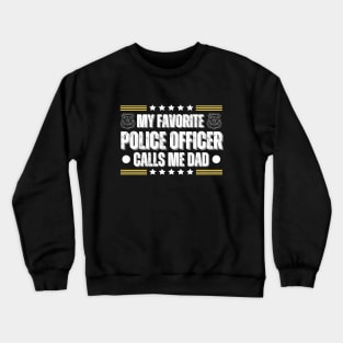 My Favorite Police Officer Call Me Dad - Funny Fathers Day Crewneck Sweatshirt